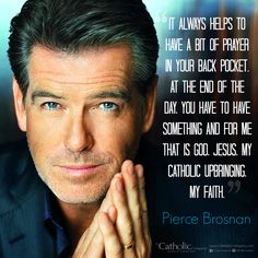 pierce brossan with his hand on his chest and the words, it always helps to have a bit of prayer in your back pocket at the end of the day