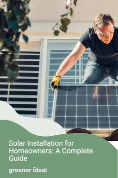 a man installing a solar panel on top of a roof with the words solar installation for homeowners a complete guide