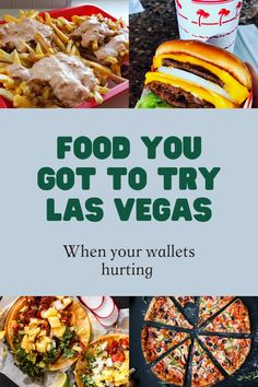 food is shown with the words, food you got to try las vegas when your wallets