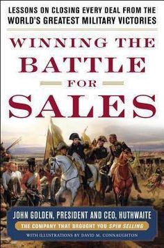 Book Review: Winning the Battle for Sales, by John Golden Harvard Business School, Strategic Leadership, Sales And Marketing, Homeland Security, Crucial Conversations, The World's Greatest, Greats, Mcgraw Hill, Deal