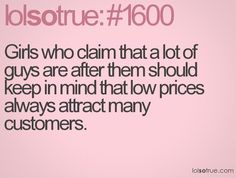 a pink background with the words girls who claim that a lot of guys are after them should keep in mind that low prices always attract many customers
