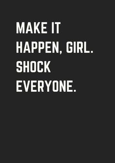 Your daily inspiration. If you need motivation for the gym, your career, make it happen girl. shock everyone! Skinny Motivation, Skinny Quotes, Career Quotes Motivational