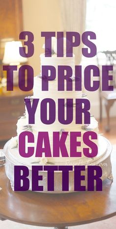 a white cake sitting on top of a table with the words 3 tips to price your cakes better
