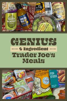 a basket full of food with the words genius 4 ingredient trader joe's meals