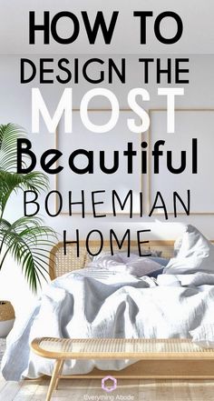 a bed with the words how to design the most beautiful bohemian home