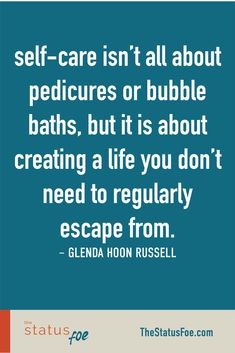 the quote on self - care isn't all about peddles or bubble baths, but it is about creating a life you don't need to regularly escape from