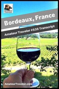 transcript of Travel to Bordeaux, France – Episode 536 Chris: Amateur Traveler, episode 536. Today, the Amateur Traveler talks about vineyards, a wine festival, a wine museum, and then some other stuff. … European Travel, Backpacking Europe, Inspiration, Europe Travel Tips, Europe Itineraries, Europe Travel Destinations, Europe Travel