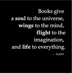 a black and white photo with the quote books give a soul to the universe, wings to the mind, flight to the imagination