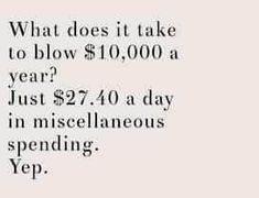 an ad with the words what does it take to blow $ 10, 000 a year? just $ 27 40 a day in miscellaneous spending