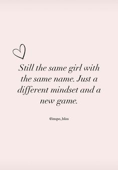 a quote that reads still the same girl with the same name just a different minds and a new game