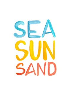 the words sea, sun and sand are painted in bright colors on white paper with watercolor