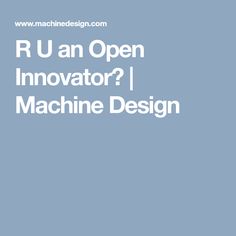 R U an Open Innovator? | Machine Design