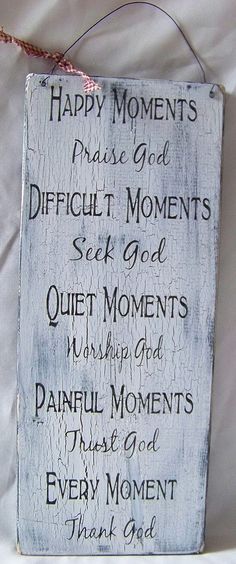 a sign that says happy moments praise god difficult moments seek god quiet moments worshipful moments every moment thank god