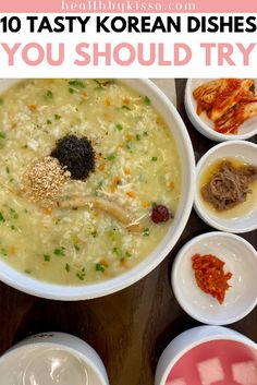 there are many different types of food in bowls on the table with text overlay that says 10 tasty korean dishes you should try