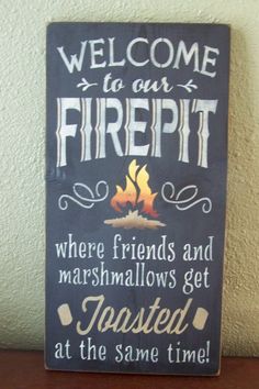 a sign that says welcome to our firepit where friends and marshmallows get toasted at the same time