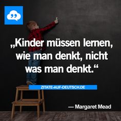 #Kinder, #Lernen, #Spruch, #Sprüche, #Zitat, #Zitate, #MargaretMead Daily Quotes, Life Quotes, Parenting Quotes