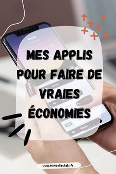a person holding a cell phone with the words mes applis pour faire de vrais economies