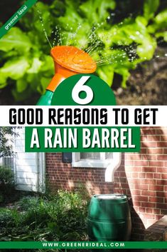 a rain barrel with the words 6 good reasons to get a rain barrel