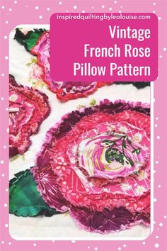 an image of vintage french rose pillow pattern with text overlay that reads vintage french rose pillow pattern