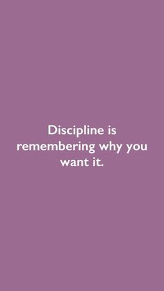 a purple background with the words discipline is remembranceing why you want to do it