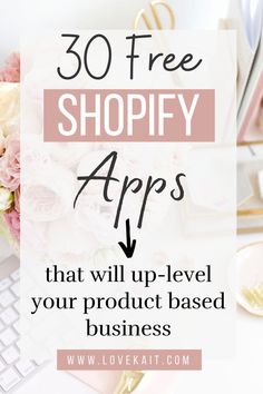 the words, 30 free shopify apps that will up - level your product based business