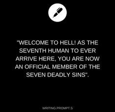 a black and white photo with the quote welcome to hell as the seventh human to ever arrive here, you are now an official member of the seven deadly sin