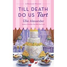 a book cover for till death do us tart by eliie alexander