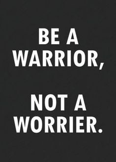 a black and white poster with the words be a warrior, not a worrier