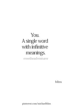 a quote that reads you, a single word with infinitive meanings