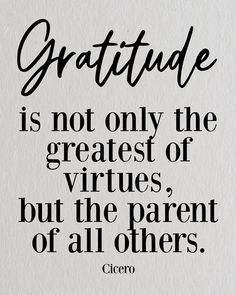 a black and white quote with the words, gratitude is not only the greatest of virt
