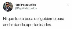 a tweet with the caption that reads,'no que fuera beca del gobiero para andar dano oportuniidades
