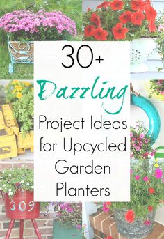 the words, 30 dazzling project ideas for upcycled garden planters are shown