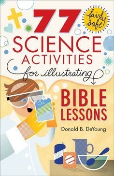 the book cover for 77 science activities for illustrating bible lessons