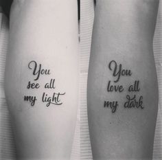 two tattoos with words that say you see all my light and i love my dark