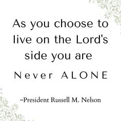 Presidents, Quotes, Never Alone, Lds