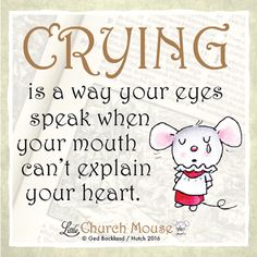 a cartoon mouse saying crying is a way your eyes speak when your mouth can't explain your heart