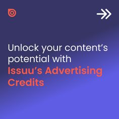 Generate impressions with Issuu's Advertising Credits 📈 Advertising, Content, Credits, Unlock
