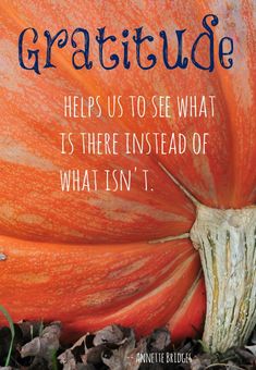 an orange pumpkin with the words, grateful help us to see what is there instead of what isn't