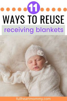 a baby sleeping on top of a blanket with the words 11 ways to reuse receiving blankets