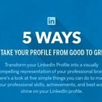 the 5 ways to take your profile from good to great - info for linkedin