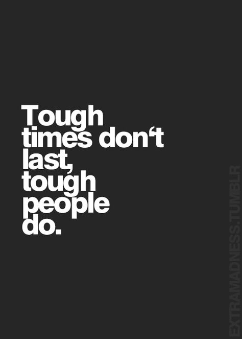 Tough times don't last, tough people do... inspirational quote True Words, Motivational Quotes, Motivation, Inspiration, Inspirational Quotes, Tough Times Dont Last, Tough Times, Quotes To Live By, Inspirational Words