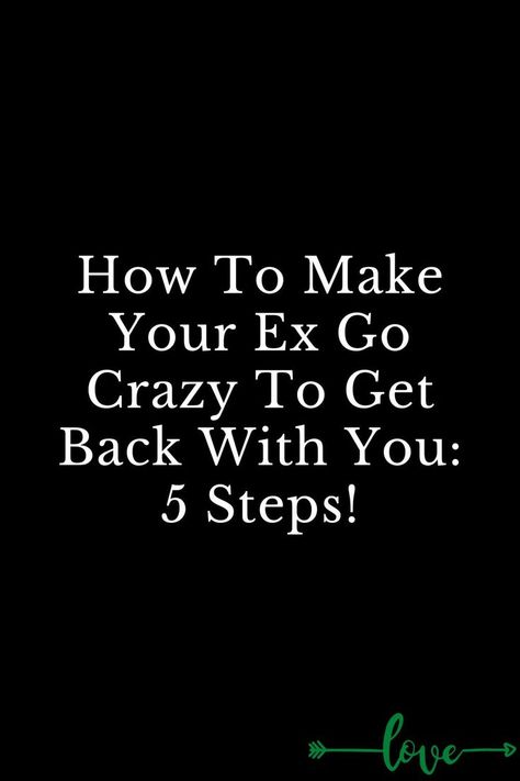 How To Make Your Ex Go Crazy To Get Back With You: 5 Steps! Relationship Quotes, Videos, Art, Ideas, Motivation, Inspiration, Relationship Advice, Get Over Your Ex, Breakup Advice