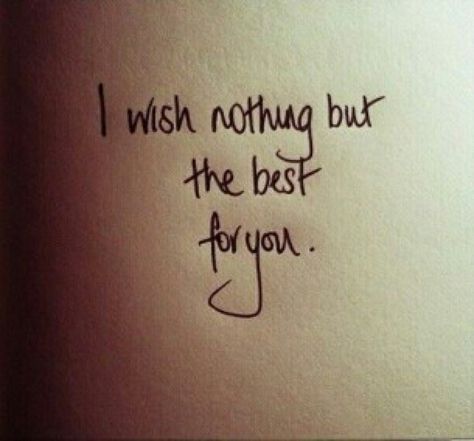 I wish nothing but the best for you Life Quotes, Love Quotes, Inspirational Quotes, Happy Quotes, Goodbye Quotes, Quotes For Him, Wish Quotes, Quotes For Kids, Be Yourself Quotes