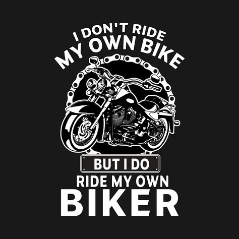 Check out this awesome 'i+don%27t+ride+my+own+bike+but+i+do+ride+my+own+biker+gift+for...' design on @TeePublic! Design, Diy, Ideas, Harley Davidson, Motorcycle Quotes, Bike Shirts, Motorcycle Stickers, Motorcycle Quotes Funny, Biker Quotes Motorcycles