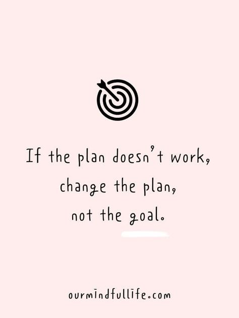 If the plan doesn’t work, change the plan, not the goal. -Motivational quotes to achieve your goals Inspiration, Planners, Achieving Goals Quote, Quotes About Future Plans, Goal Quotes, Future Goals Quotes, Set Goals Quotes, Future Plans Quotes, Achieving Goals