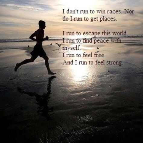 i don't run to win races. nor do i run to get places. i run to escape this world. i run to find peace with myself. i run to feel free. and i run to feel strong. Fitness, Run Happy, Motivation, Why I Run, Running Quotes, Running Tips, Run Like A Girl, Running On The Beach, Just Run