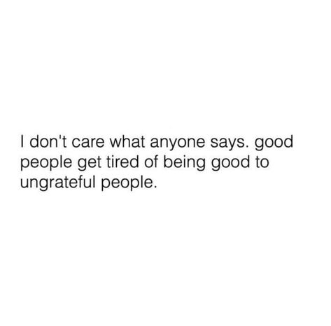 Ungreatful Quotes People, Disgusting People Quotes, Ungreatful People Quotes, Ungrateful People Quotes, Ungrateful People, Word Quotes, One Word Quotes, Being Good, Daily Inspiration Quotes