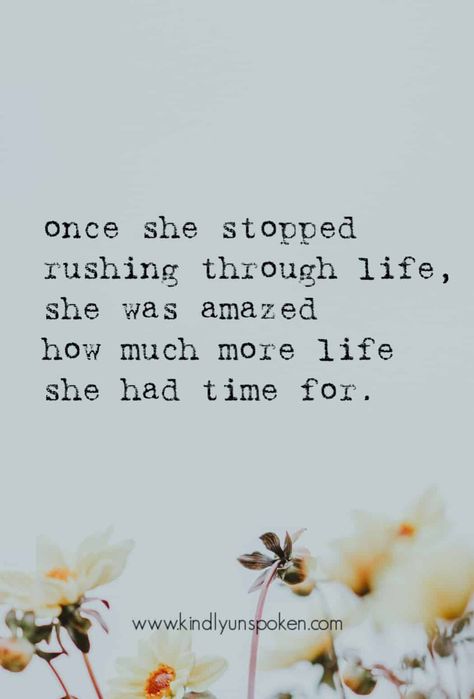 Quotes on Slowing Down - "Once She Stopped Rushing Through Life, She Was Amazed at How Much More Life She Had Time For" Yoga, Happiness, Motivation, Life Quotes To Live By, Stop Caring, Down Quotes, Quotes On Stress, Quotes To Live By, Calm Quotes