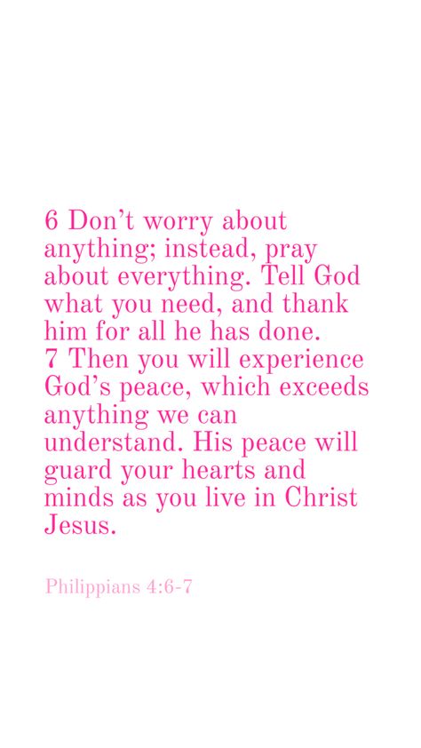 Philippians chapter four verses six and seven do not worry about anything. Instead pray about everything. And the peace of God which transcends all understanding will guard your hearts and your minds in Christ Jesus Spiritual Quotes, Zitate, Deus, Dios, Verse, Vida, Biblical Quotes, Verse Quotes, Christian Quotes Inspirational