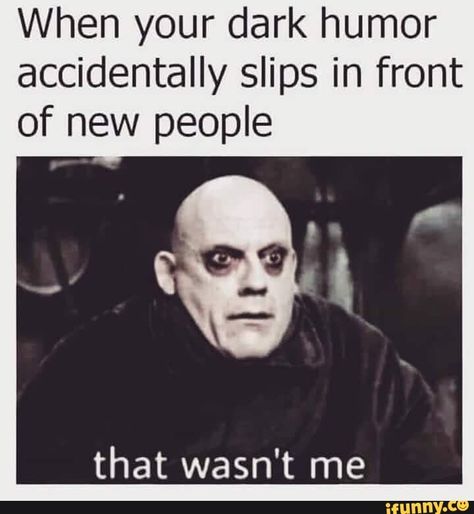 When your dark humor accidentally slips in front of new people that wasn't me – popular memes on the site iFunny.co #edgy #memes #sorelateable #truestory #tagwhore #spicy #funny #when #dark #humor #accidentally #slips #front #new #people #wasnt #pic Memes Humour, Funny Memes, Funny Texts, Humour, Funny Jokes, Funny Relatable Memes, Stupid Funny Memes, Memes Humor, Stupid Funny